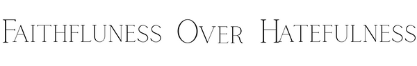 Faithfulness Over Hatefulness